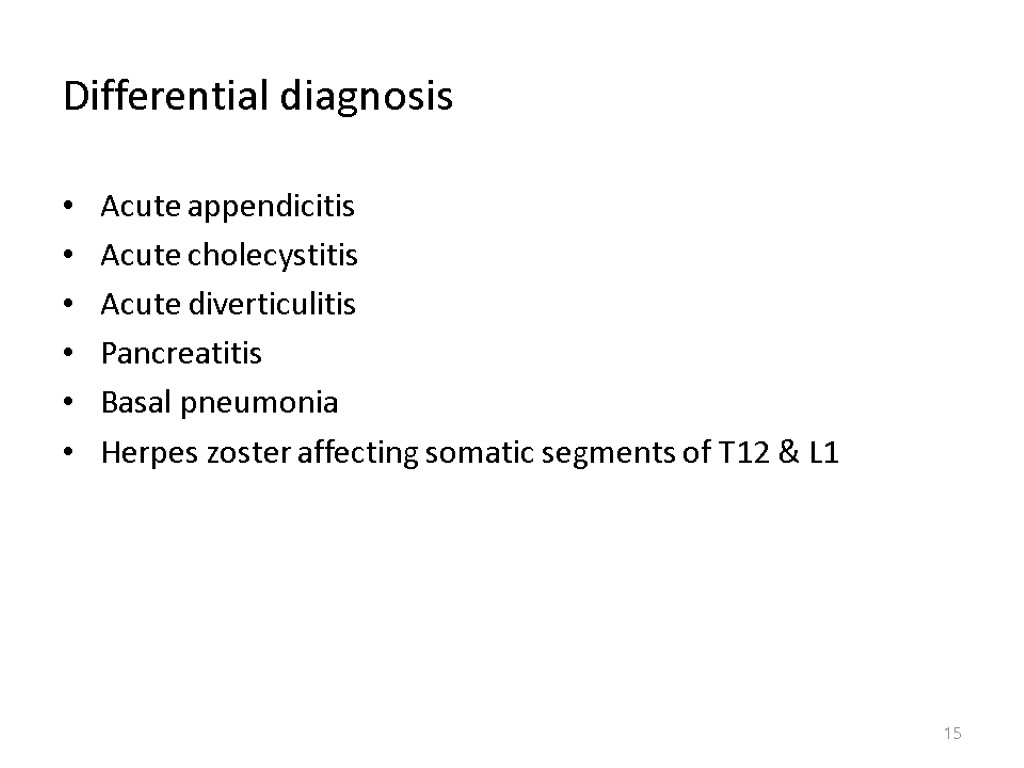 Differential diagnosis Acute appendicitis Acute cholecystitis Acute diverticulitis Pancreatitis Basal pneumonia Herpes zoster affecting